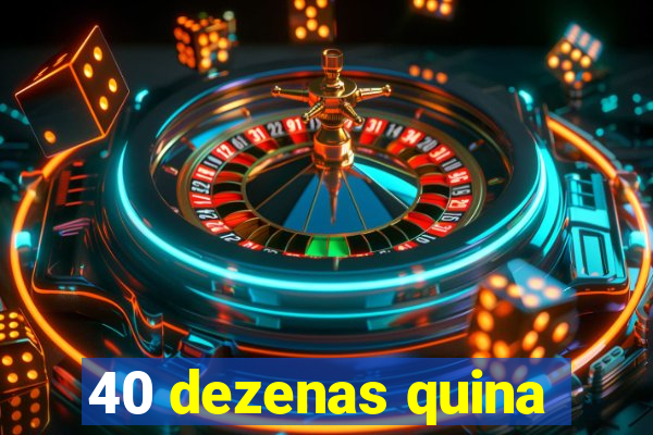 40 dezenas quina